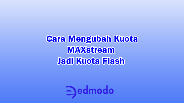 Cara Mengubah Kuota MAXstream