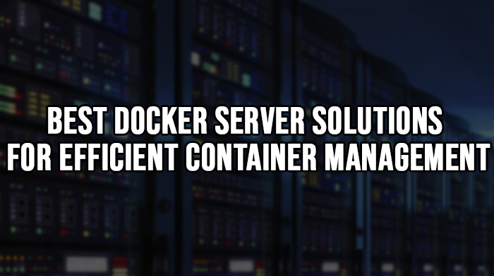 Best Docker Server Solutions for Efficient Container Management